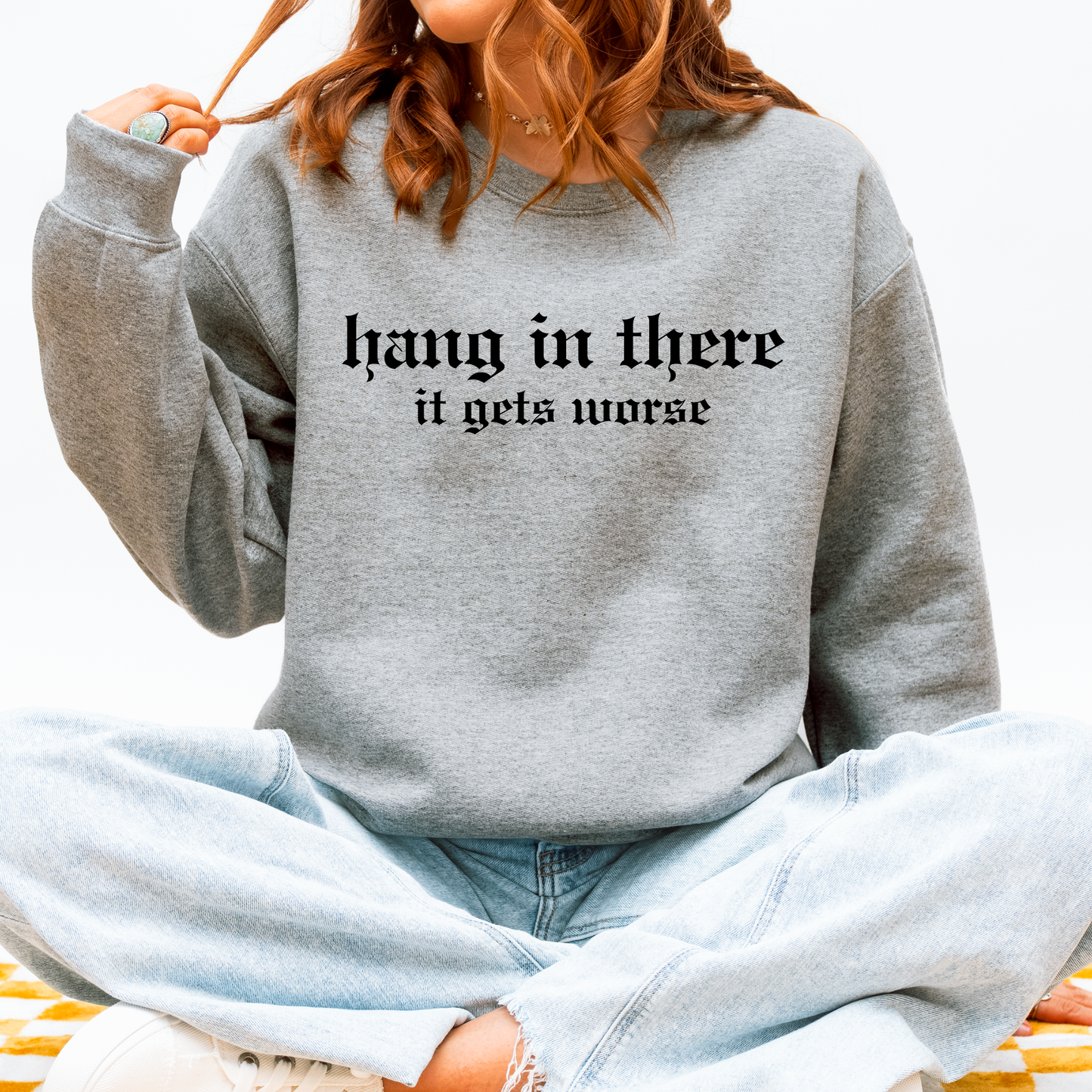 Hang in there it gets worse Crewneck