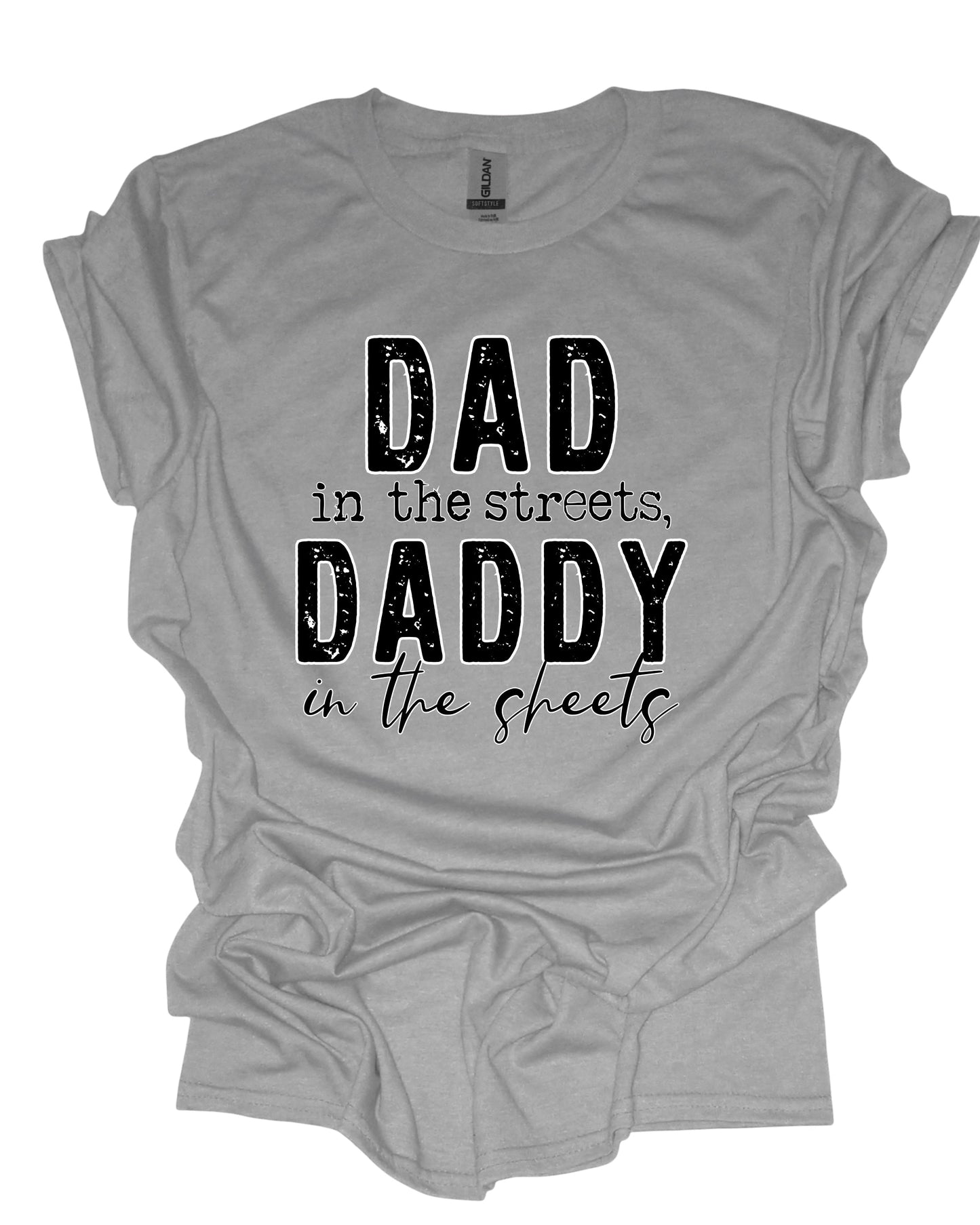 Dad streets, daddy sheets- T-Shirt