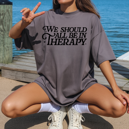 We Should All Be in Therapy T-Shirt